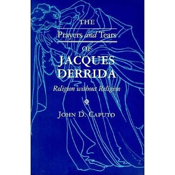 The Prayers and Tears of Jacques Derrida, John D. Caputo