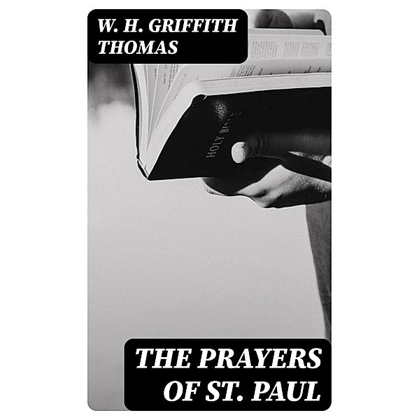 The Prayers of St. Paul, W. H. Griffith Thomas