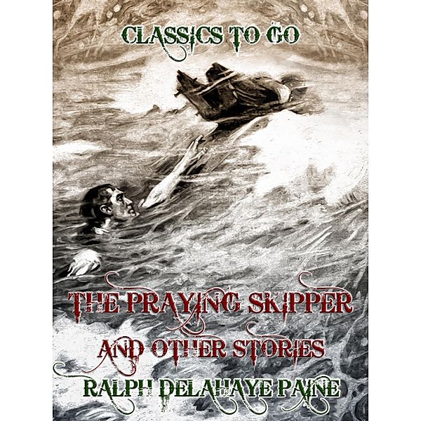 The Praying Skipper, and Other Stories, Ralph Delahaye Paine