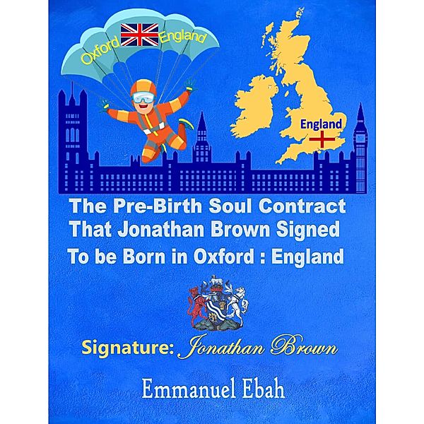 The Pre-Birth Soul Contract that Jonathan Brown Signed  to be Born in Oxford: England, Emmanuel Ebah