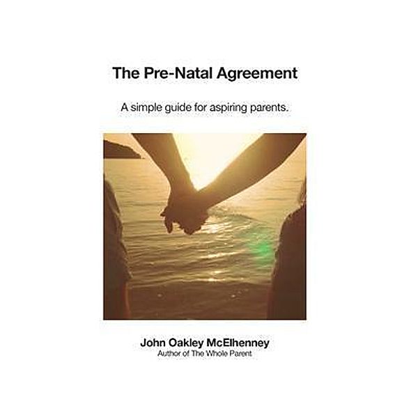 The Pre-Natal Agreement / John McElhenney, John Oakley McElhenney
