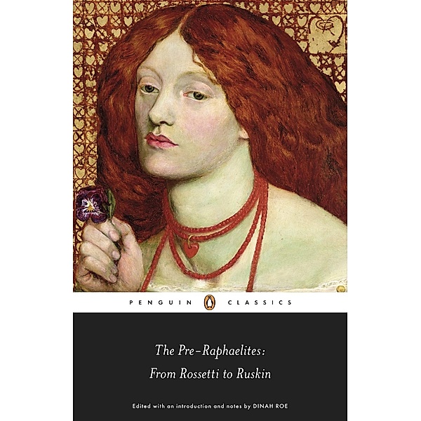 The Pre-Raphaelites: From Rossetti to Ruskin, Dinah Roe