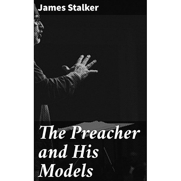 The Preacher and His Models, James Stalker