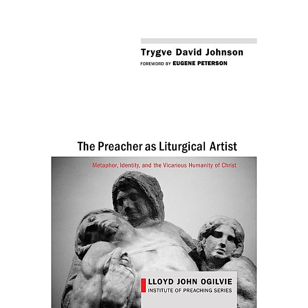 The Preacher as Liturgical Artist / Lloyd John Ogilvie Institute of Preaching Series Bd.2, Trygve David Johnson