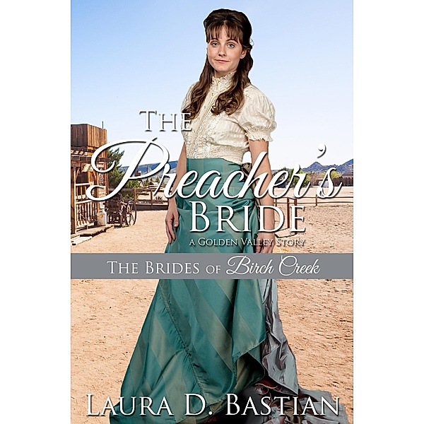 The Preacher's Bride (Brides of Birch Creek) / Brides of Birch Creek, Laura D. Bastian