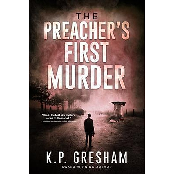 The Preacher's First Murder / Epiphany's Flame, L.L.C., K. P. Gresham