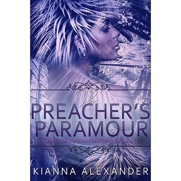The Preacher's Paramour (The Roses of Ridgeway, #2) / The Roses of Ridgeway, Kianna Alexander