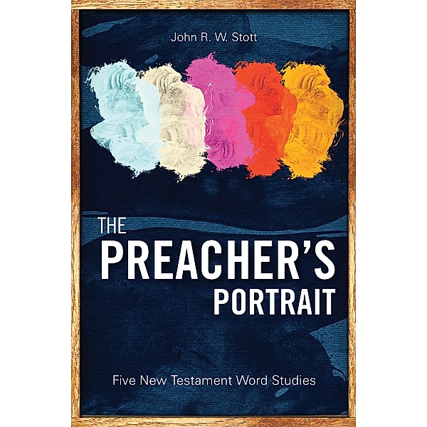 The Preacher's Portrait, John Stott