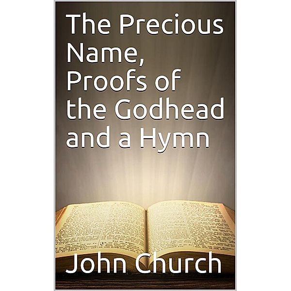 The Precious Name, Proofs of the Godhead and a Hymn, John Church