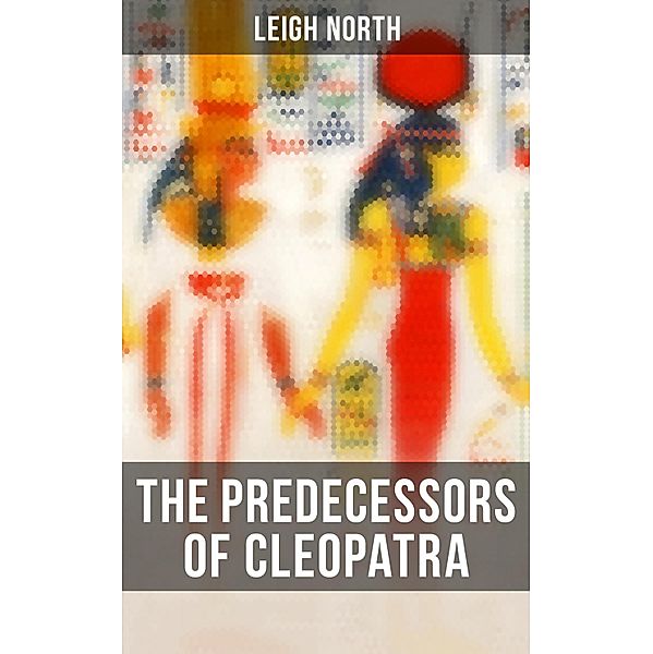 The Predecessors of Cleopatra, Leigh North