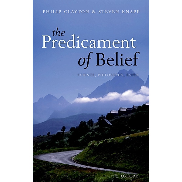The Predicament of Belief, Philip Clayton, Steven Knapp