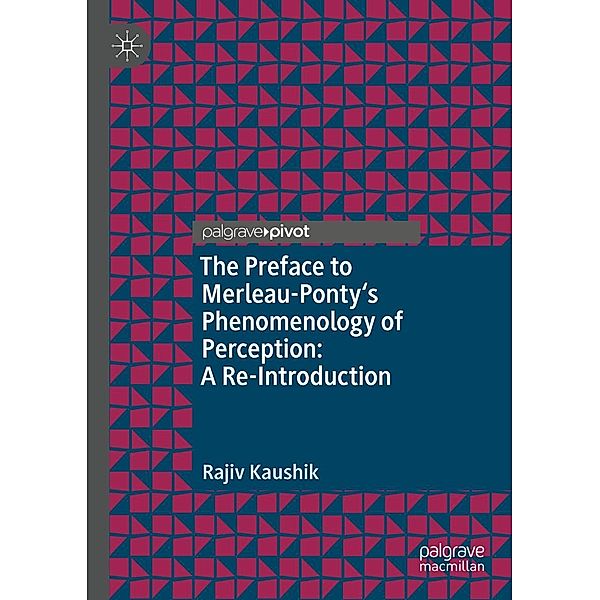 The Preface to Merleau-Ponty's Phenomenology of Perception: A Re-Introduction / Progress in Mathematics, Rajiv Kaushik