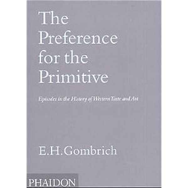 The Preference for the Primitive, Leonie Gombrich