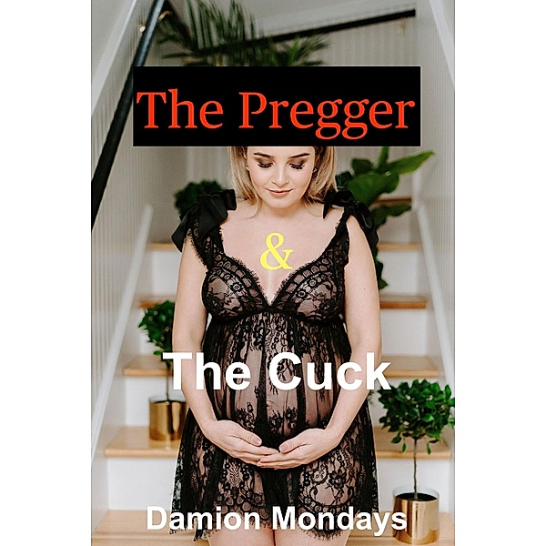 The Pregger & The Cuck (Tales of a Cuckold Husband, #8) / Tales of a Cuckold Husband, Damion Mondays