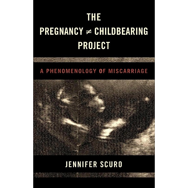 The Pregnancy [does-not-equal] Childbearing Project, Jennifer Scuro