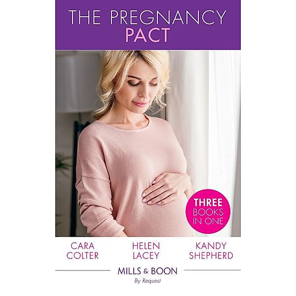 The Pregnancy Pact: The Pregnancy Secret / The CEO's Baby Surprise / From Paradise...to Pregnant! (Mills & Boon By Request), Cara Colter, Helen Lacey, Kandy Shepherd