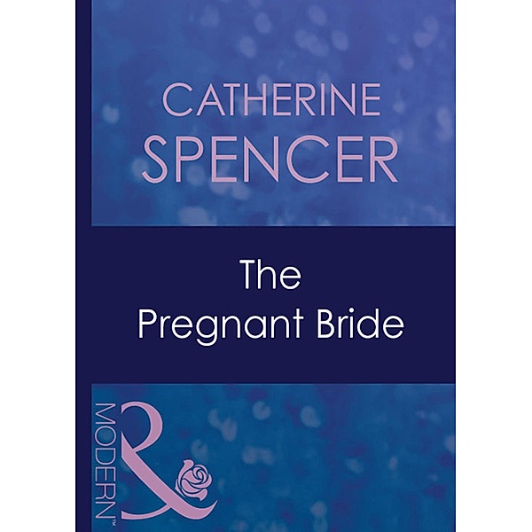 The Pregnant Bride (Mills & Boon Modern) (Expecting!, Book 28), Catherine Spencer