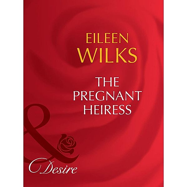 The Pregnant Heiress / The Fortunes of Texas: The Lost Bd.2, Eileen Wilks
