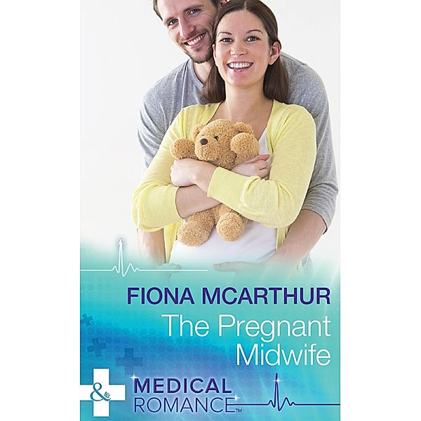 The Pregnant Midwife (Mills & Boon Medical) (Marriage and Maternity, Book 3) / Mills & Boon Medical, Fiona McArthur