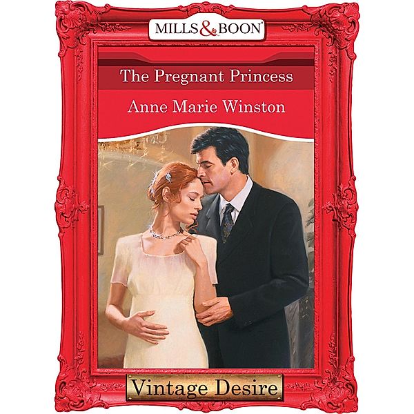 The Pregnant Princess (Mills & Boon Desire) (Royally Wed, Book 4) / Mills & Boon Desire, Anne Marie Winston