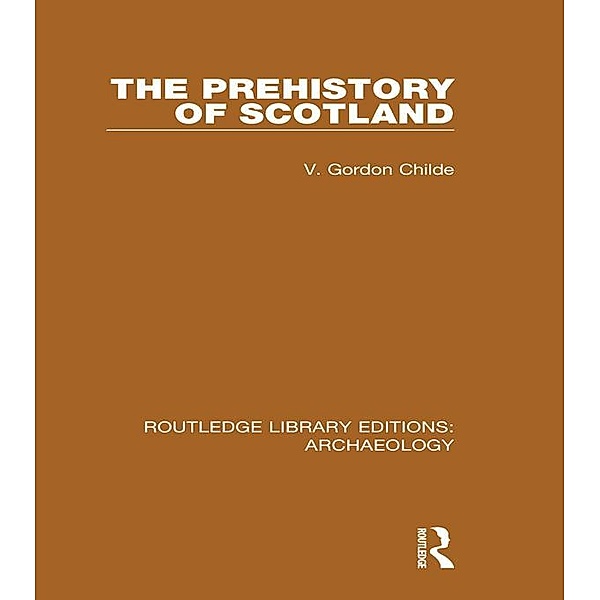 The Prehistory Of Scotland, V. Gordon Childe