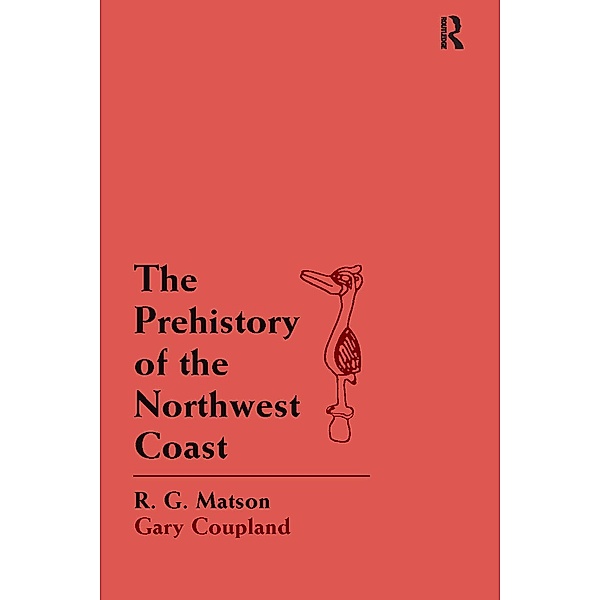 The Prehistory of the Northwest Coast, R. G. Matson, Gary Coupland