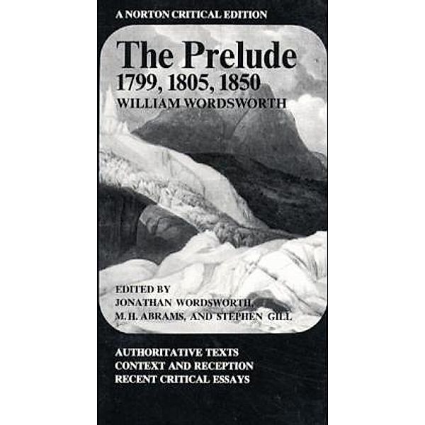 The Prelude: 1799, 1805, 1850 - A Norton Critical Edition, William Wordsworth