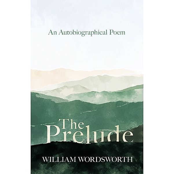 The Prelude - An Autobiographical Poem, William Wordsworth