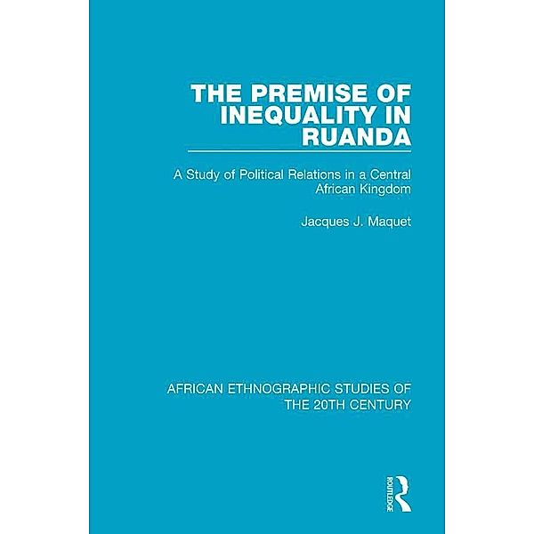 The Premise of Inequality in Ruanda, Jacques J. Maquet