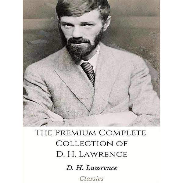 The Premium Complete Collection of D. H. Lawrence, D. H. Lawrence