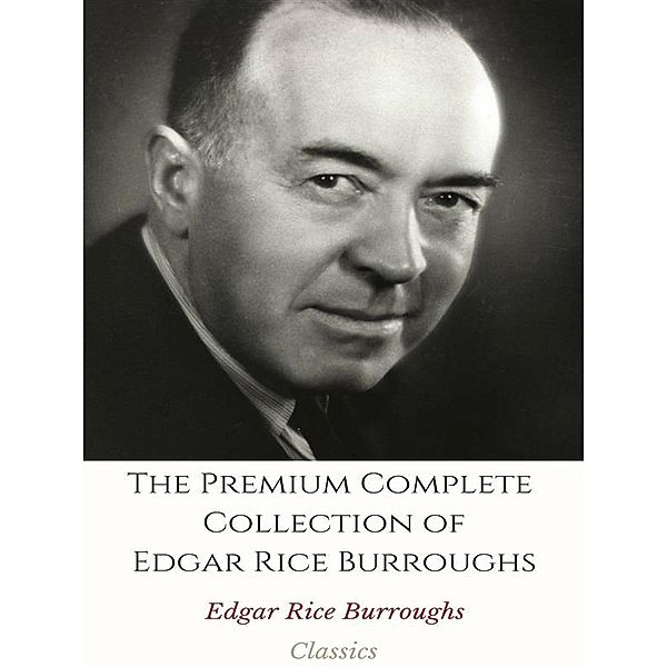 The Premium Complete Collection of Edgar Rice Burroughs, Edgar Rice Burroughs