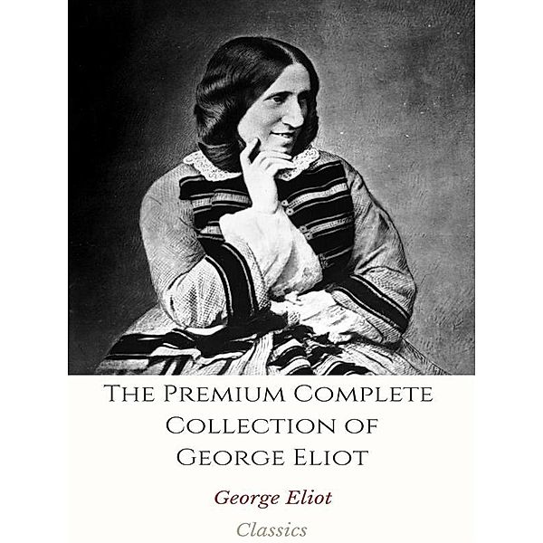 The Premium Complete Collection of George Eliot, George Eliot