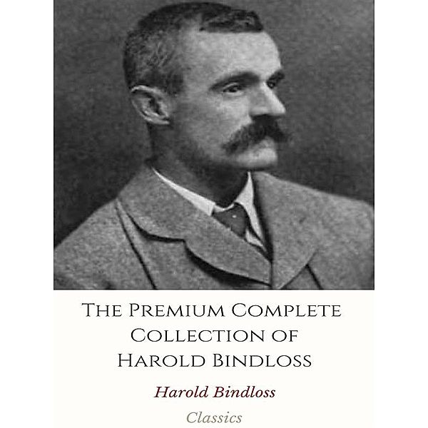 The Premium Complete Collection of Harold Bindloss, Harold Bindloss