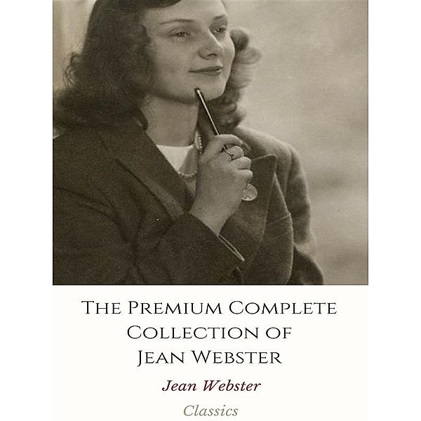 The Premium Complete Collection of Jean Webster, Jean Webster