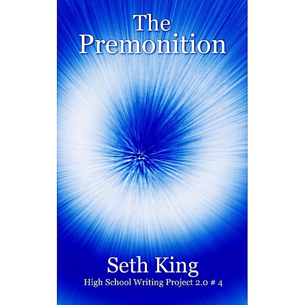 The Premonition (High School Writing Project 2.0, #4) / High School Writing Project 2.0, Seth King