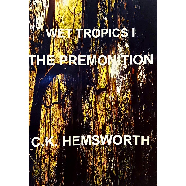 The Premonition / Wet Tropics 1, C. K. Hemsworth