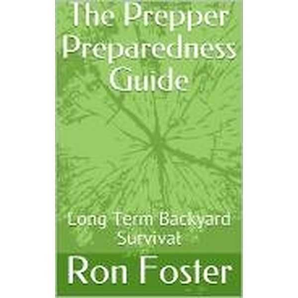 The Prepper Preparedness Guide, Ron Foster