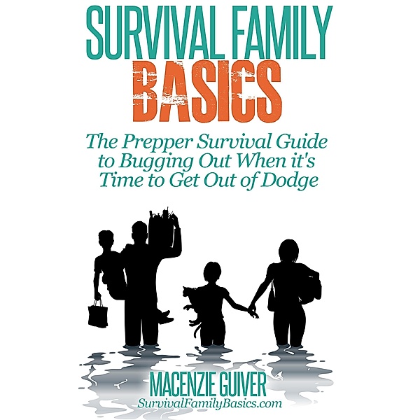 The Prepper Survival Guide to Bugging Out When You Absolutely Positively Can't Stay There Any Longer (Survival Family Basics - Preppers Survival Handbook Series) / Survival Family Basics - Preppers Survival Handbook Series, Macenzie Guiver