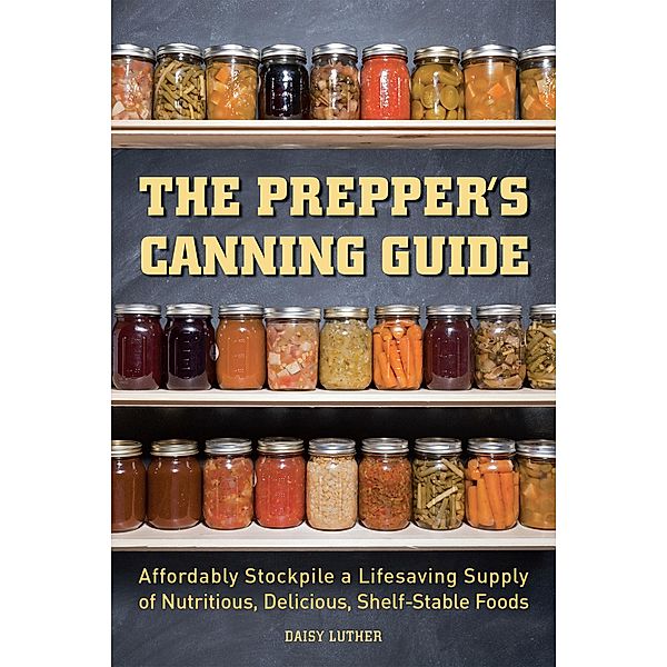 The Prepper's Canning Guide / Preppers, Daisy Luther