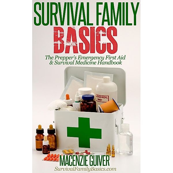 The Prepper's Emergency First Aid & Survival Medicine Handbook (Survival Family Basics - Preppers Survival Handbook Series) / Survival Family Basics - Preppers Survival Handbook Series, Macenzie Guiver