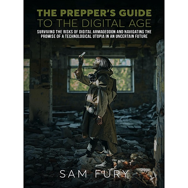 The Prepper's Guide to the Digital Age (Escape, Evasion, and Survival) / Escape, Evasion, and Survival, Sam Fury