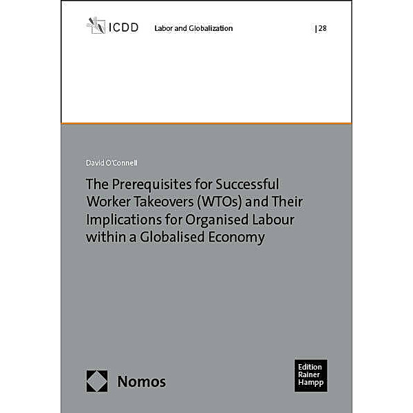 The Prerequisites for Successful Worker Takeovers (WTOs) and Their Implications for Organised Labour within a Globalised Economy, David O'Connell