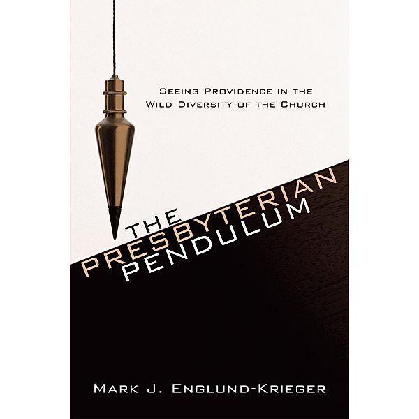 The Presbyterian Pendulum, Mark J. Englund-Krieger