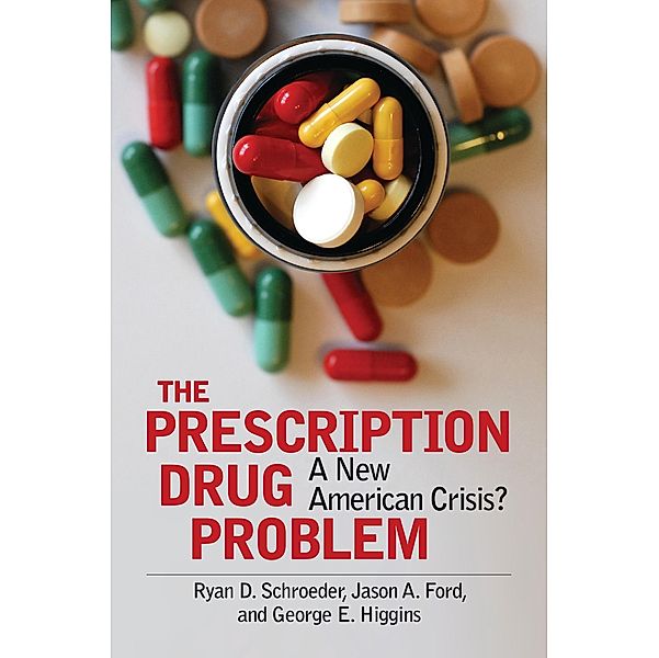 The Prescription Drug Problem, Ryan D. Schroeder, Jason A. Ford, George E. Higgins