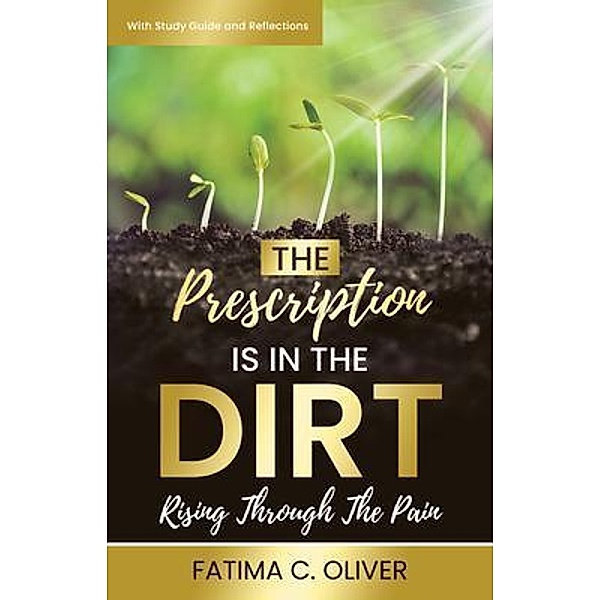 The Prescription Is in the Dirt, Fatima C. Oliver