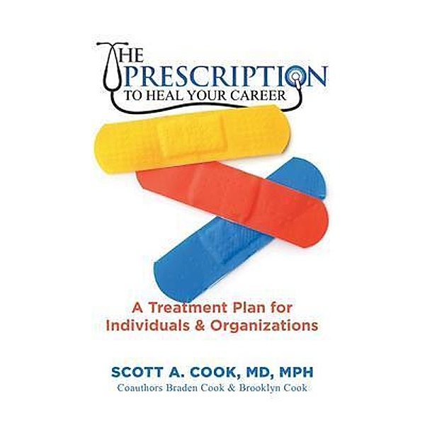 The Prescription to Heal Your Career, Scott A. Cook