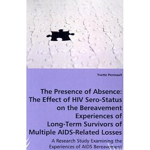 The Presence of Absence:  The Effect of HIV Sero-Status on the Bereavement Experiences of Long-Term Survivors of Multipl, Yvette Perreault
