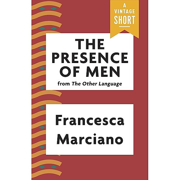 The Presence of Men / A Vintage Short, Francesca Marciano