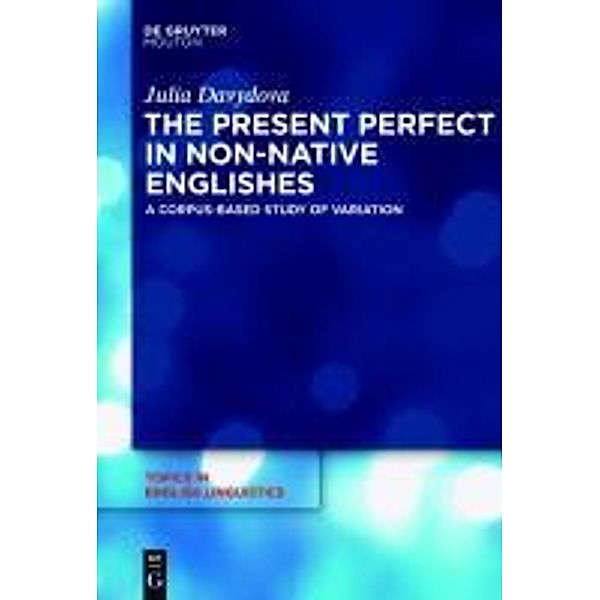 The Present Perfect in Non-Native Englishes / Topics in English Linguistics Bd.77, Julia Davydova