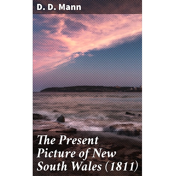The Present Picture of New South Wales (1811), D. D. Mann